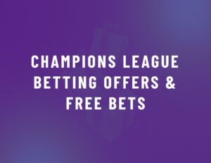 Champions League Betting Offers & Free Bets