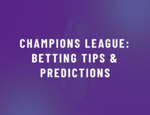 Champions League Betting Tips & Predictions