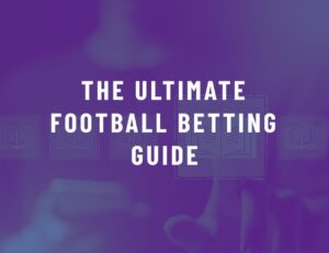 The Ultimate Football Betting Guide