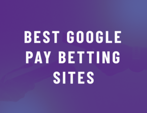 Best Google Pay Betting Sites in the UK 2026 
