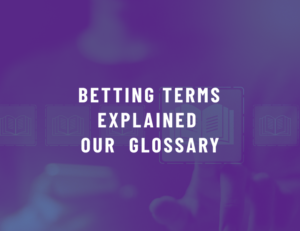Betting Terms Explained – Our Detailed Glossary for Betting in UK