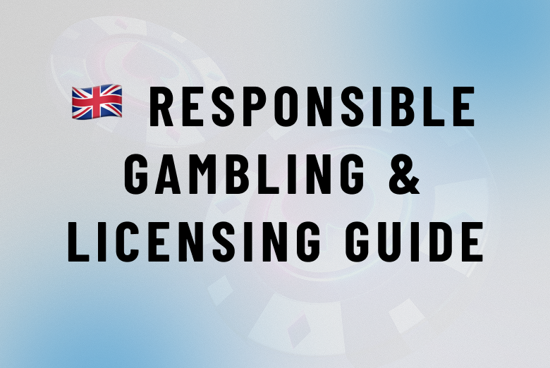 UK Responsible Gambling & Licensing Guide 2026