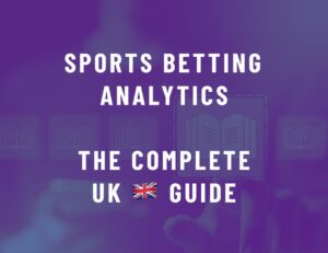 Sports Betting Analytics: The Complete UK Guide