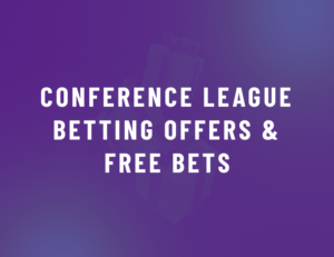 Conference League Best Betting Sites – Top UK Offers in July 2026 Update