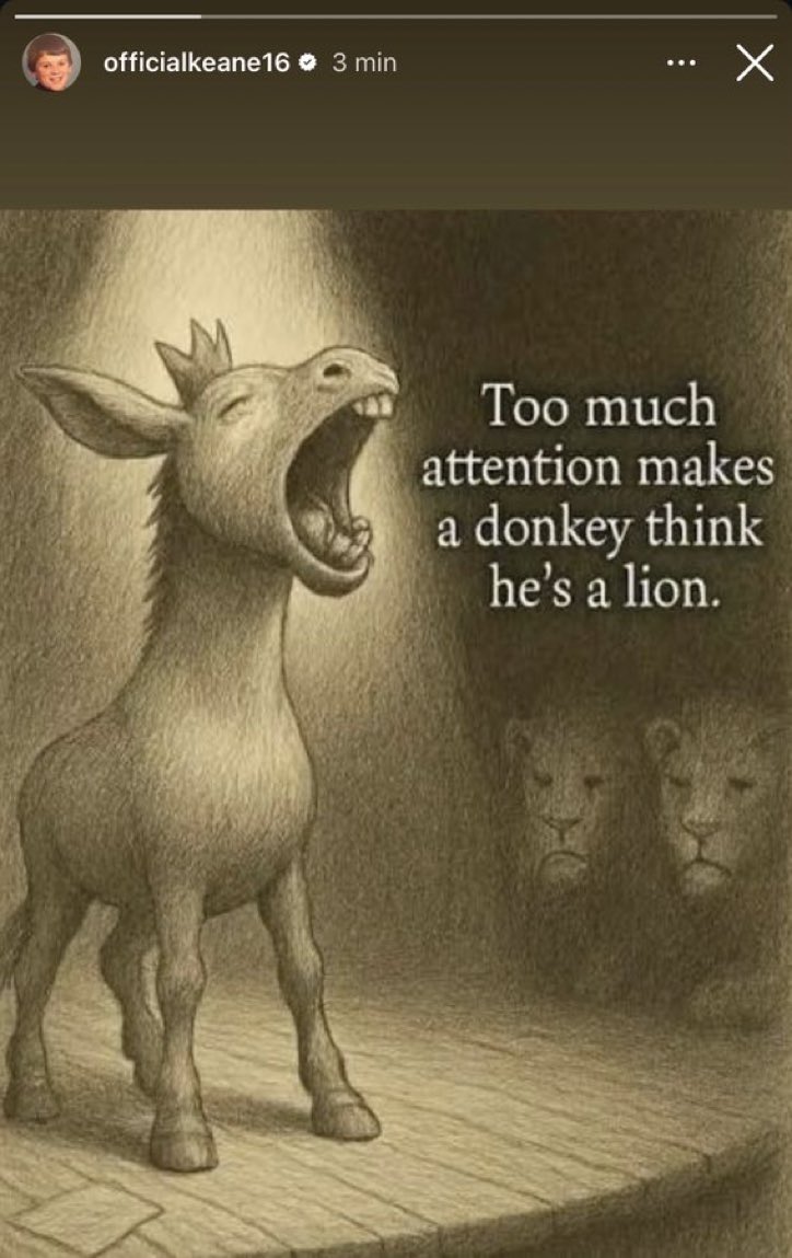 Roy Keane posted an image of a donkey with the words "Too much attention makes a donkey think he's a lion". 