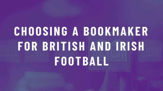 What to Check When Choosing a Bookmaker for British and Irish Football