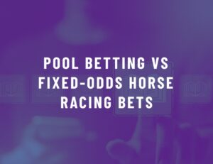 How Pool Betting Differs from Fixed-Odds Horse Racing Bets