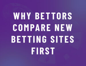 Why Football Bettors Compare New Betting Sites Before Signing Up