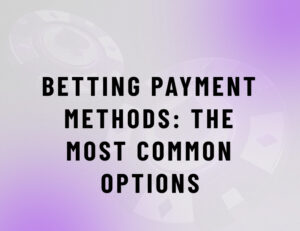 Payment Methods in Betting: The Most Common Options in the Industry