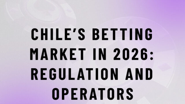 Inside the Chilean Betting Market: Regulation, Growth and Local Operators in 2026