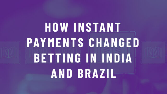 How Instant Payment Systems Changed Online Betting in India and Brazil